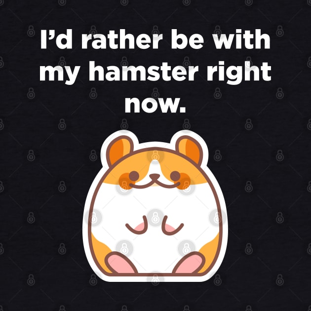 "I'd rather be with my hamster right now" Hamster Lover by EbukaAmadiObi19